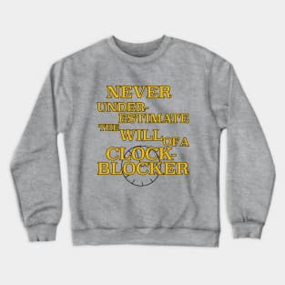 Never Underestimate the Will of a ClockBlocker Crewneck Sweatshirt